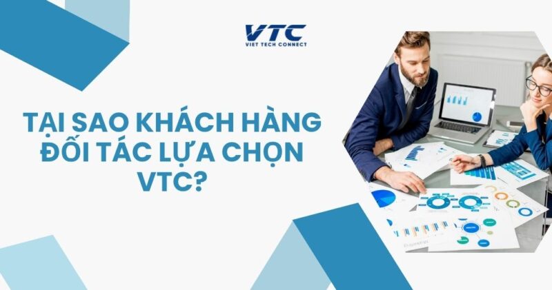 Tại Sao Khách Hàng Đối Tác Lựa Chọn VTC?